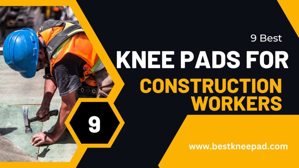 Best Knee Pads For Construction Worker In