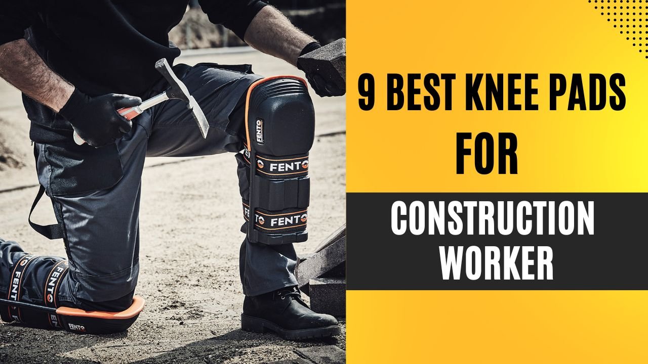 9 Best Knee Pads For Construction Worker In 2024