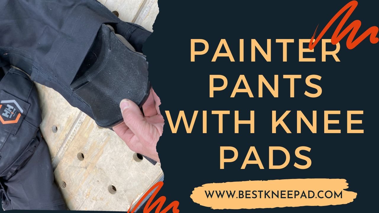 Top 7 Painter Pants With Knee Pads For Effortless Work Best Knee Pad