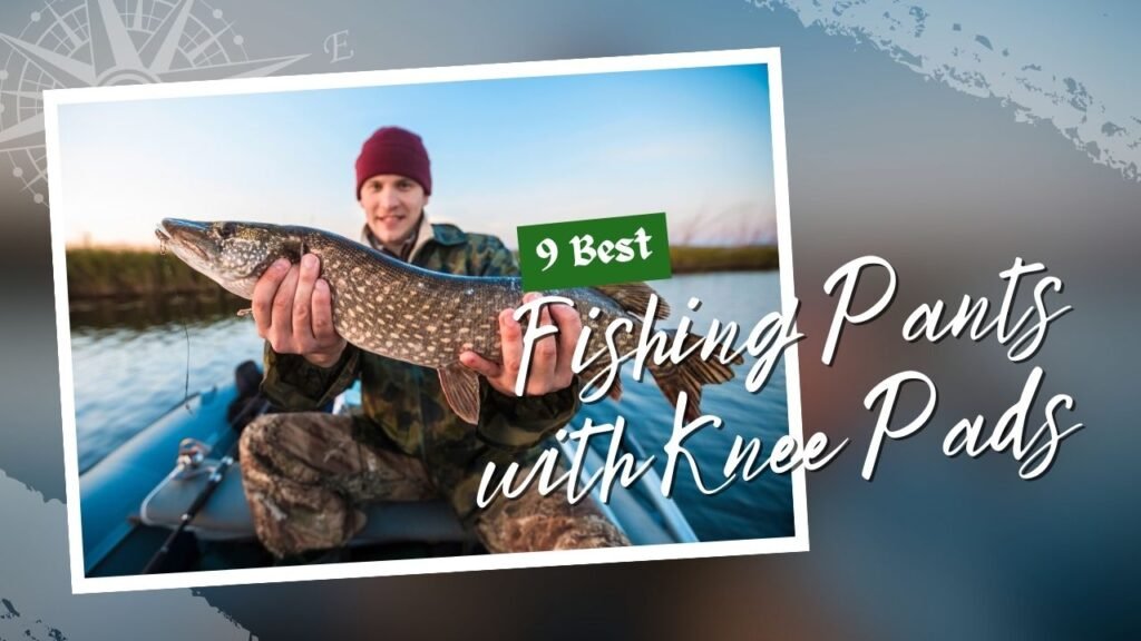 9 Best Ice Fishing Pants With Knee Pads Stay Warm And Protected