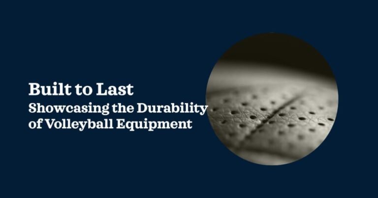 Explore the Durability of Volleyball Equipment Today!