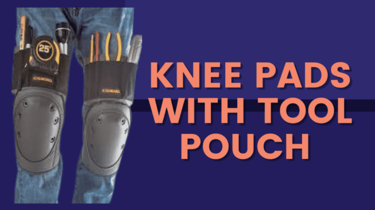 Best Knee Pads with Tool Pouch for Flooring Jobs